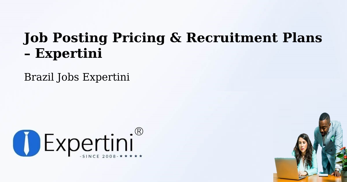 Job Posting Pricing & Recruitment Plans – Gramado Xavier - Gramado Xavier, Brazil Jobs Expertini